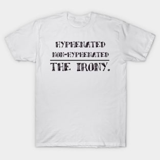 hyphenated non hyphenated the irony T-Shirt